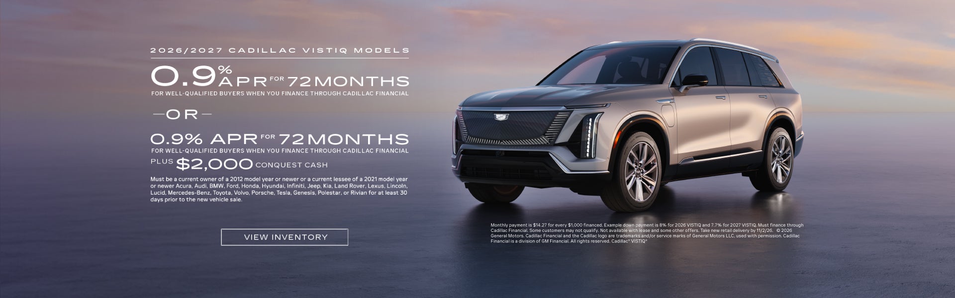 2026 and 2027 Cadillac VISTIQ. 0.9% APR for 72 months. OR 0.9% APR for 72 months. Plus $2,000 pur...